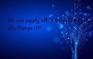 we can supply all pan world magnetic pumps 1px