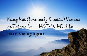 kang rui (formerly rhodia) vencorex tolonate™ hdt-lv hdi trimer curing agent