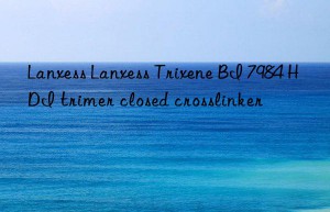 lanxess lanxess trixene bi 7984 hdi trimer closed crosslinker