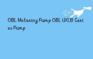 obl metering pump obl uxlb series pump