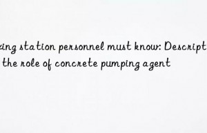 mixing station personnel must know: description of the role of concrete pumping agent