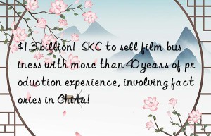 $1.3 billion!  skc to sell film business with more than 40 years of production experience, involving factories in china!