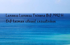 lanxess lanxess trixene bi 7992 hdi trimer closed crosslinker