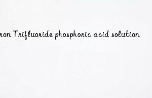 boron trifluoride phosphoric acid solution