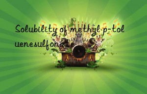 solubility of methyl p-toluenesulfonate