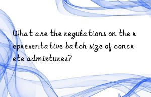 what are the regulations on the representative batch size of concrete admixtures?