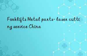 forklifts metal parts- laser cutting service china