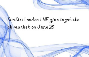 sunsir: london lme zinc ingot stock market on june 28