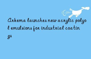 arkema launches new acrylic polyol emulsions for industrial coatings