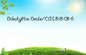 dibutyltin oxide/cas 818-08-6