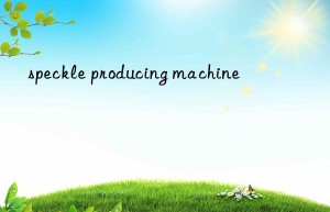 speckle producing machine