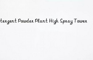 detergent powder plant high spray tower