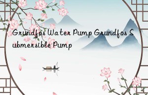 grundfos water pump grundfos submersible pump