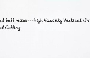bead ball mixer—high viscosity vertical internal colling