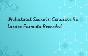 industrial secrets: concrete retarder formula revealed