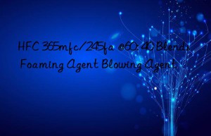 hfc 365mfc/245fa @60: 40 blends foaming agent blowing agent