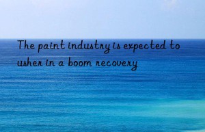 the paint industry is expected to usher in a boom recovery