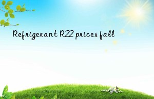 refrigerant r22 prices fall