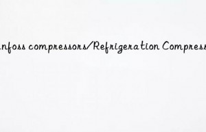 danfoss compressors/refrigeration compressors