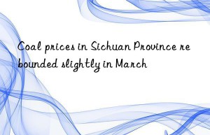 coal prices in sichuan province rebounded slightly in march