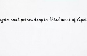 ningxia coal prices drop in third week of april