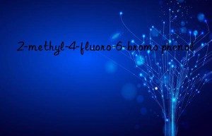 2-methyl-4-fluoro-6-bromo phenol