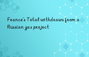 france’s total withdraws from a russian gas project