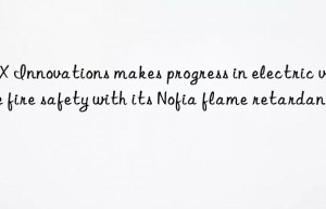 frx innovations makes progress in electric vehicle fire safety with its nofia flame retardant