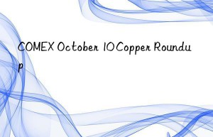 comex october 10 copper roundup
