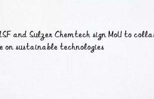 and sulzer chemtech sign mou to collaborate on sustainable technologies