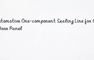 automotive one-component sealing line for car door panel