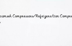 tecumseh compressors/refrigeration compressors