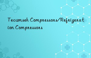 tecumseh compressors/refrigeration compressors