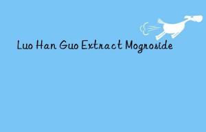 luo han guo extract mogroside