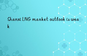 shanxi lng market outlook is weak