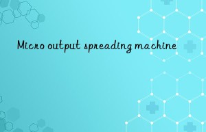 micro output spreading machine