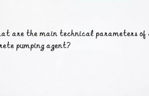 what are the main technical parameters of concrete pumping agent?