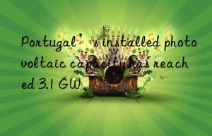 portugal’s installed photovoltaic capacity has reached 3.1 gw