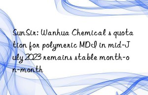 sunsir:  chemical s quotation for polymeric mdi in mid-july 2023 remains stable month-on-month