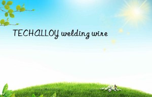 techalloy welding wire