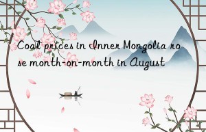 coal prices in inner mongolia rose month-on-month in august