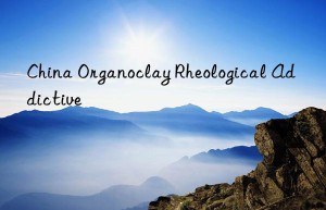 china organoclay rheological addictive