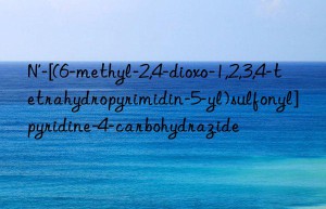 n’-[(6-methyl-2,4-dioxo-1,2,3,4-tetrahydropyrimidin-5-yl)sulfonyl]pyridine-4-carbohydrazide