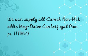 we can supply all armek non-metallic mag-drive centrifugal pumps  htm10