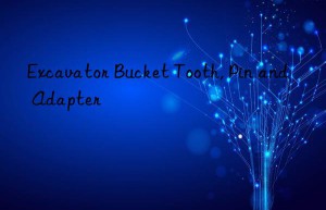 excavator bucket tooth, pin and adapter