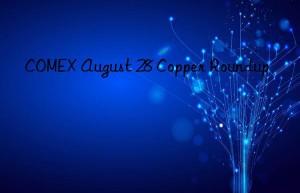 comex august 28 copper roundup