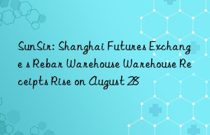 sunsir: shanghai futures exchange s rebar warehouse warehouse receipts rise on august 28
