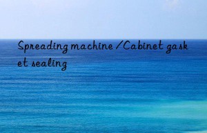 spreading machine /cabinet gasket sealing