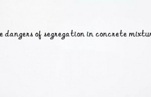 the dangers of segregation in concrete mixtures