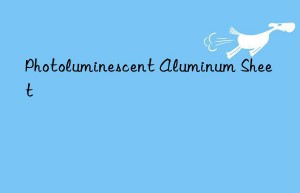 photoluminescent aluminum sheet